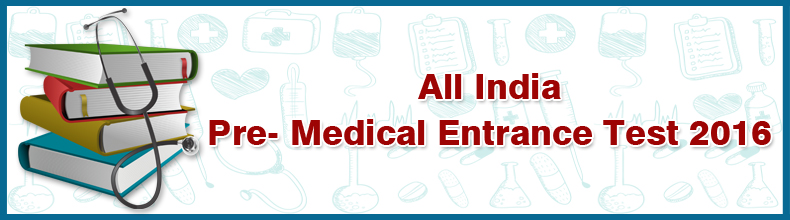 All India Pre- Medical Entrance Test 2016
